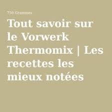Tout Savoir Sur Le Vorwerk Thermomix Les Recettes Les Mieux Notees Livre De Recette Thermomix Recette Thermomix