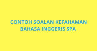 Contoh Soalan Kefahaman Bahasa Inggeris Spa 2022 Spa