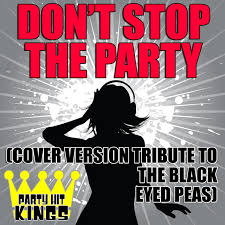 / can you practice what you preach Don T Stop The Party Cover Version Tribute To The Black Eyed Peas Single By Party Hit Kings Spotify