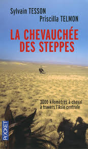 La Chevauchee Des Steppes Sylvain Tesson Et Priscilla Telmon Livre Livres A Lire Litterature