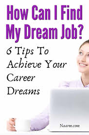 How Can I Find My Dream Job 6 Tips To Achieve Your Career Dreams Dream Job Dream Job Career Dream Job Quiz