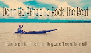 Don&#39;t Be Afraid To Rock The Boat #Quotes via Relatably.com