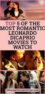 Top 5 Of The Most Romantic Leonardo Dicaprio Movies To Watch Leonardo Dicaprio Movies Leonardo Dicaprio Leonardo Dicaprio Movies List
