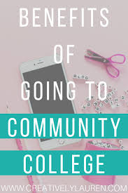 Benefits Of Going To Community College Creatively Lauren Community College College College Resources