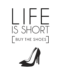 If the shoe fits, buy another one just like it. Quotes About Shoes And Life Quotes About Life