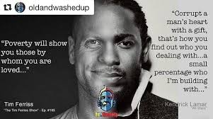 Poverty will show you who youre building with. Universal language will you  choose to listen? #oldandwashedup @timferriss @kendricklamar #business #rap  #hiphop #hiphopculture #timferriss #selfimprovement #growth #poverty  #positivelife #positivevibes ...