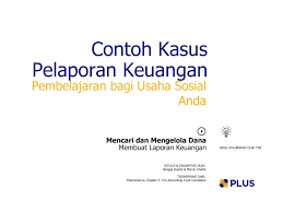 Maybe you would like to learn more about one of these? Contoh Kasus Pelaporan Keuangan Plus Platform Usaha Sosial