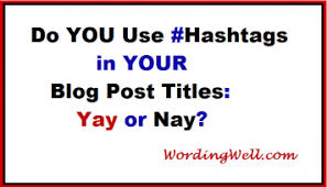 This function was created on twitter, and allows people use the hashtag symbol (#) before a relevant keyword or phrase in their tweet to categorize those tweets and help them show more. Do You Use Hashtags In Your Blog Post Titles Yay Or Nay Wording Well