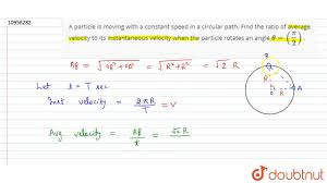 He studies it to calculate its size, and with this he can calculate the exact. A Particle Is Moving With A Constant Speed In A Circular Path Find The Ratio Of Average Velocity Youtube