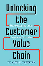 Unlocking The Customer Value Chain How Decoupling Drives Consumer Disruption English Edition Ebook Teixeira Thales S Piechota Greg Amazon De Kindle Shop