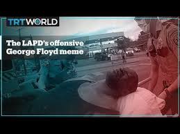 Whether you're celebrating with your s.o. Lapd Officers Circulated Offensive George Floyd Meme Reports Youtube