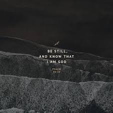 Ask him to be your god and king and he will take you in. Psalm 46 10 Kjv Be Still And Know That I Am God I Will Be Exalted Among The Heathen I Will Be Exalted In The Earth