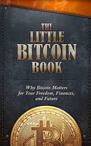 Free Read The Little Bitcoin Book Why Bitcoin Matters For Your Freedom Finances And Future By T