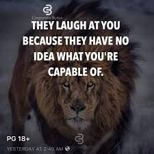 Inspirational Positive Quotes They Laugh At You Because They Have No Idea What You Re Capable Of Positive Quotes Best Positive Quotes Laugh At Yourself