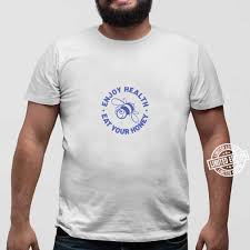 Grab it soon before it's sold out.tip: Enjoy Health Eat Your Honey Shirt