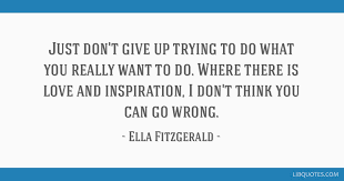 You don't need someone to complete you. Just Don T Give Up Trying To Do What You Really Want To Do Where There