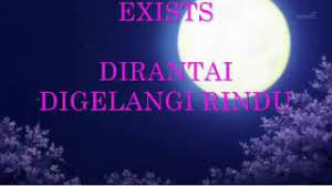 Rawan dalam taman hati am dm gelisah menanti kau kembali g e manja menagih bujukan di sisi dm g c kerna desakan cinta ku dirantai digelangi rindu dm g e sehinggakan diri sanggup mengalah kepada mu. Free Download Mp3 Exist Dirantai Digelangi Rindu