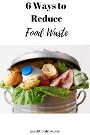 Food Waste Tips 6 Ways To Reduce Food Waste Peach Tree Drive Reduce Food Waste Food Waste Food Waste Solutions