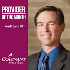 Ronald Barry, MD is the Covenant HealthCare Provider of the Month for  August. Dr. Barry specializes in Plastic Surgery and joined the Covenant  family in December 1991. Here is what one patient