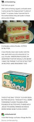 1 pound of butter = 2 cups. Op Has Been Using Wayy Too Much Butter Tumblr