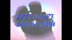 Namun ada beberapa mimpi yang masih kamu ingat sampai saat ini dan anda menceritakannya secara. Arti Mimpi Bersetubuh Youtube