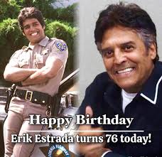 Happy Birthday to actor Erik Estrada! Ponch from CHiPS turns 76!