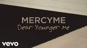 Mercyme Dear Younger Me Official Lyric Video Mercy Me Songs Me Too Lyrics Jesus Songs