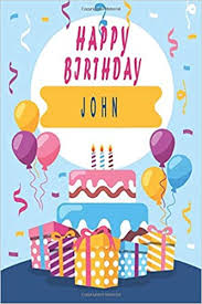 Browse happy birthday john pictures, photos, images, gifs, and videos on photobucket Happy Birthday John Cool Personalized First Name Notebook An Appreciation Gift Gift For Dad Brother Birthday Gift Idea 6x9 Blank Lined Journal 120 Pages Happy Birthday Dad Noure Publishing Maya