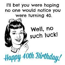 I love you, sweetheart, may this birthday be the best. 40 Ways To Wish Someone A Happy 40th Birthday Funny 40th Birthday Quotes 40th Birthday Quotes 40th Birthday Funny