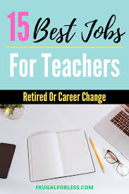 15 Best Jobs For Teachers In 2021 Retired Or Career Change Jobs For Teachers Career Change For Teachers Jobs For Former Teachers