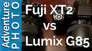 Fuji Xt 2 Vs Panasonic Lumix G85 4k Video Photo Ibis Comparison Https Www Camerasdirect Com Au Fujifilm X T2 Camera Bo Adventure Photos Fuji Panasonic Lumix