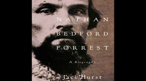 Nathan Bedford Forrest: A Biography by Jack Hurst