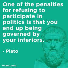 No Labels - One of the penalties for refusing to participate in politics is that you end up being governed by your inferiors. | Facebook