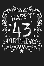 Happy 43 Birthday 43rd Birthday Journal Notebook Diary Unique Greeting Card Gift Alternative 6 X 9 110 Blank Lined Pages Amazon Com Br