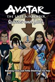 Trivia quiz questions on the television show, avatar: Avatar The Last Airbender Quizzes And Facts Amazing Facts And Trivia Challenge For Fans Avatar Trivia Paperback Point Reyes Books