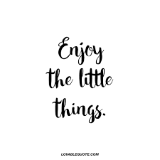 Here are 22 of the best pinterest quotes to get you feeling inspired. Enjoy The Little Things Quotes About Enjoying The Little Things In Life Little Things Quotes Life Quotes Life Quotes To Live By