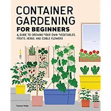 Edible flowers for vegetable garden. Buy Container Gardening For Beginners A Guide To Growing Your Own Vegetables Fruits Herbs And Edible Flowers Paperback April 20 2021 Online In Vietnam 1648768105