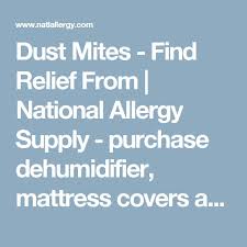 Dust Mites Find Relief From National Allergy Supply Purchase Dehumidifier Mattress Covers And Pads Dust Mite Allergy Dust Mites Dust
