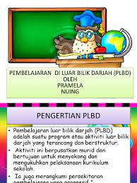 Aktiviti ini berpusatkan murid dan bertujuan untuk menyokong dan mengukuhkan pelaksanaan kurikulum sekolah.ia juga merangkumi pembelajaran yang progresif. Pembelajaran Di Luar Bilik Darjah Plbd Oleh Pramela Nuing