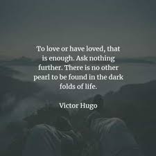 There is no other pearl to be found in the dark folds of life. 65 Famous Quotes And Sayings By Victor Hugo