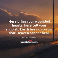 Earth has no sorrow that heaven cannot heal quote : Sir Thomas More Quotes Idlehearts