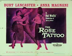 The rose tattoo is a 1955 american film adaptation of the tennessee williams play of the same name.it was adapted by williams and hal kanter and directed by daniel mann, with stars anna magnani, burt lancaster, marisa pavan and jo van fleet.williams originally wrote the play for italian anna magnani to play on broadway in 1951, but she declined the offer because of her difficulty with the. The Rose Tattoo 1955 Mike S Take On The Movies Rediscovering Cinema S Past