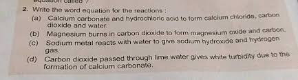 The balanced chemical equation for the reaction between calcium hydroxide and hydrochloric acid is: 2 Write The Word Equation For The Reactions A Calcium Carbonate And Hydrochloric Acid To Form Calcium Chloride Carbon Dioxide And Water B Magnesium Burns In Carbon Dioxide To Form Magnesium Oxide