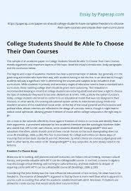 However, in developed countries with a large population and underdeveloped. College Students Should Be Able To Choose Their Own Courses Essay Example