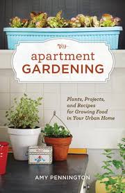 A few recipes for anyone with a garden or the means to buy some vegetables at a grocery store. Apartment Gardening Plants Projects And Recipes For Growing Food In Your Urban Home By Amy Pennington