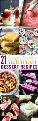 Find recipes for light desserts, low in sugar or fat! 21 Easy Healthy Summer Dessert Recipes Easy Healthy Recipes