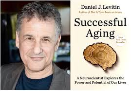 Neuroscientist Daniel Levitin Helps Us Understand the Science and Art of  Aging Well