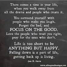 Plus i think quotes are very effective to better yourself because they help your mind focus on particular topics at a time. There Comes A Time In Your Life When You Walk Away From All The Drama And People Who Create You Surround Yourself Wit Up Quotes I Am Happy Quotes Cool Words