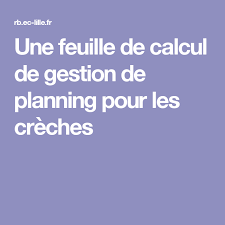 Une Feuille De Calcul De Gestion De Planning Pour Les Creches Feuille De Calcul Calcul Feuille De Presence