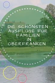 Erlebnisse Und Ausfluge Fur Familien Mit Kindern In Oberfranken Kinderleute Ausflug Reisen Mit Kindern Urlaub Bayern